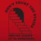 Don't Trust The Stairs They're Always Up To Something