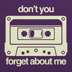 Don't You Forget About Me Retro Cassette Tape