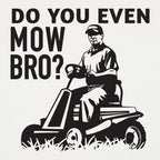 Do You Even Mow Bro Riding Lawn Mower Dad Joke