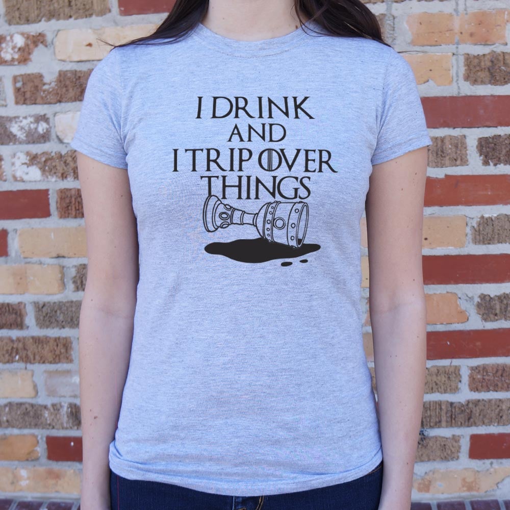I Drink And I Trip Over Things
