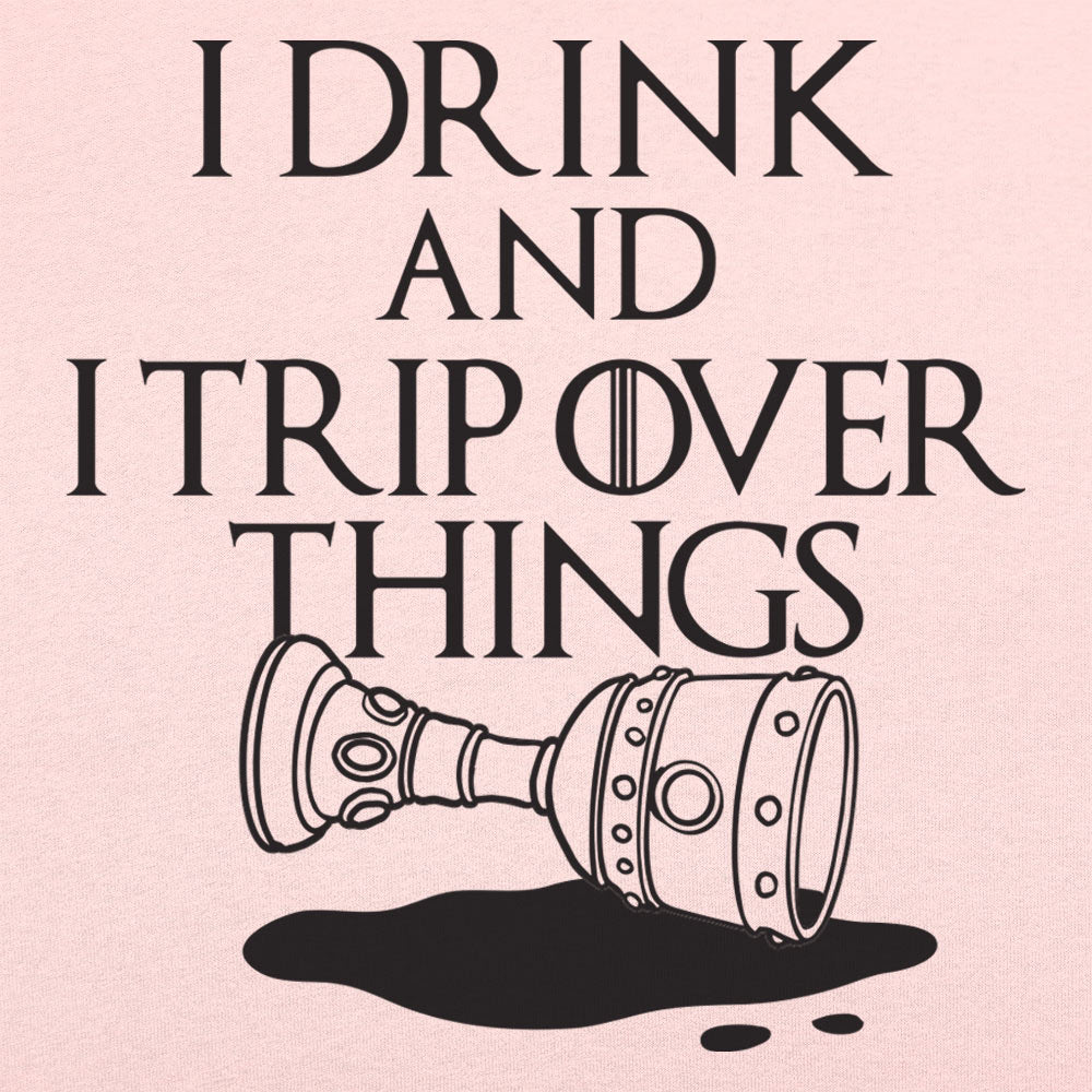 I Drink And I Trip Over Things