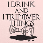 I Drink And I Trip Over Things