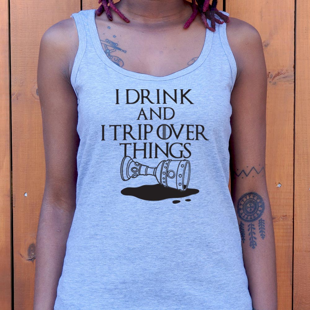 I Drink And I Trip Over Things