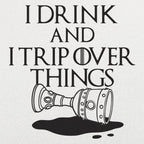 I Drink And I Trip Over Things