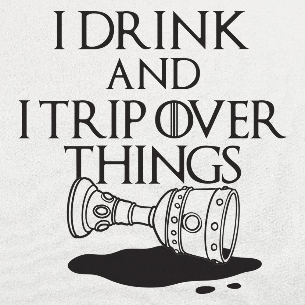 I Drink And I Trip Over Things