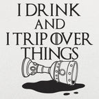 I Drink And I Trip Over Things