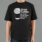 Drink Coffee Do Stupid Things Faster with More Energy