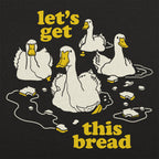 Let's Get This Bread Ducks Swimming