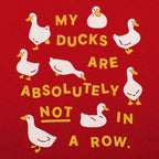 My Ducks Are Absolutely Not in a Row