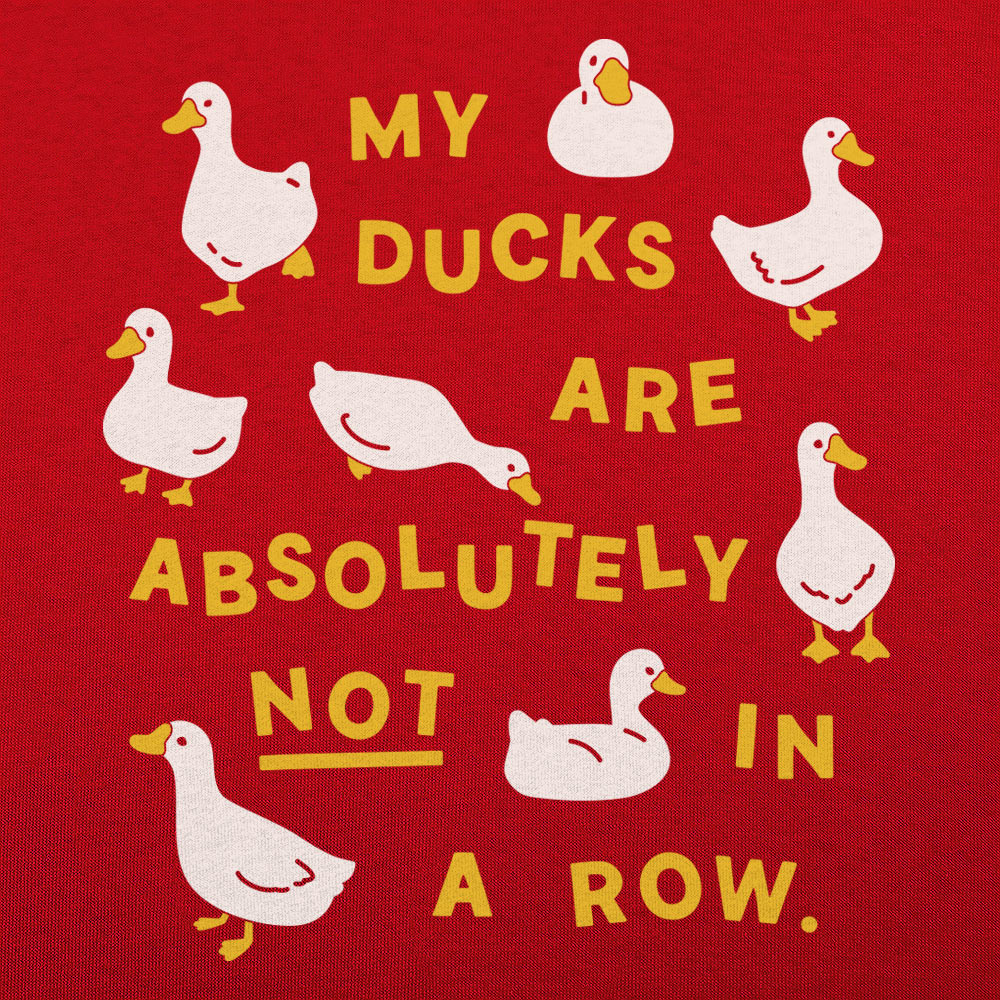 My Ducks Are Absolutely Not in a Row