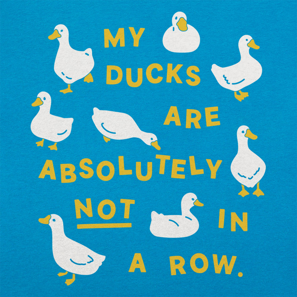 My Ducks Are Absolutely Not in a Row