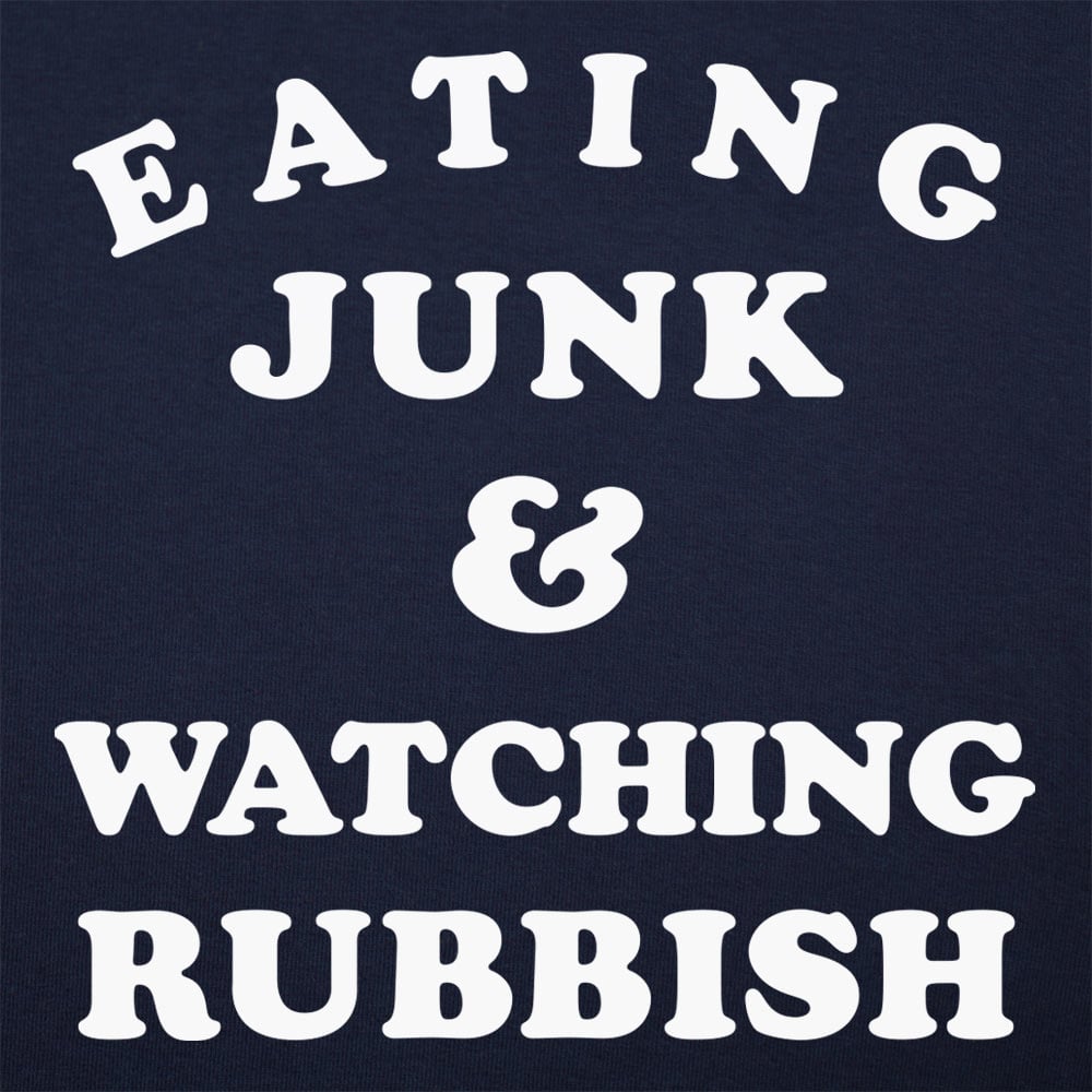 Eating Junk and Watching Rubbish
