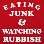 Eating Junk and Watching Rubbish