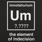Element of Indecision Um Imnotshurium Periodic Table Pun