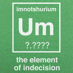 Element of Indecision Um Imnotshurium Periodic Table Pun