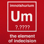 Element of Indecision Um Imnotshurium Periodic Table Pun