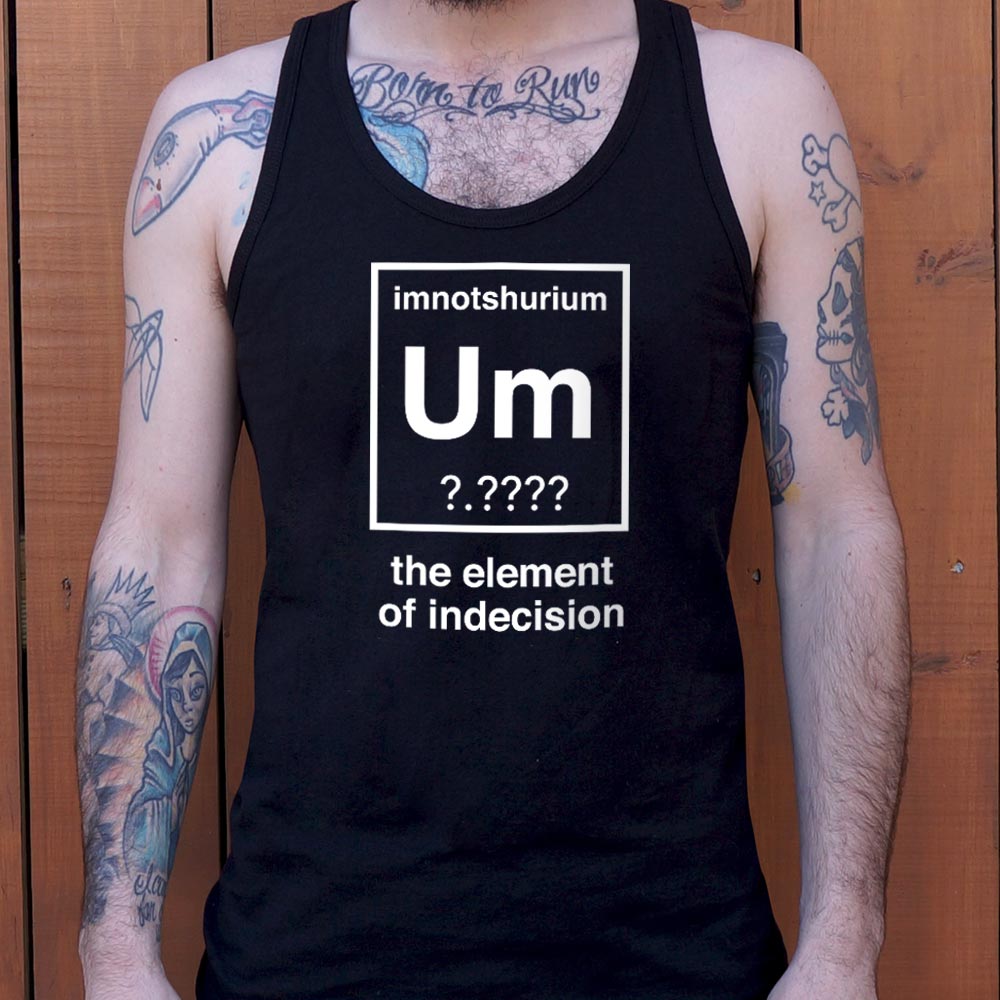 Element of Indecision Um Imnotshurium Periodic Table Pun