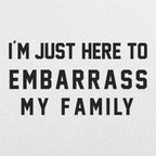 I'm Just Here to Embarrass My Family