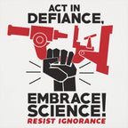 Embrace Science Resist Ignorance Raised Fist