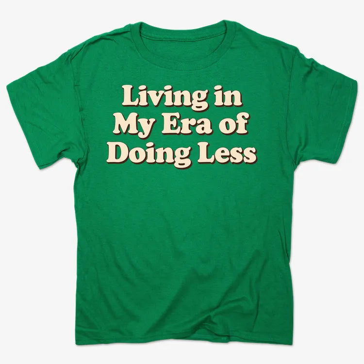 Era of Doing Less Tee