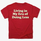 Era of Doing Less Tee