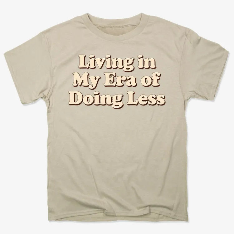 Era of Doing Less Tee