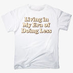 Era of Doing Less Tee