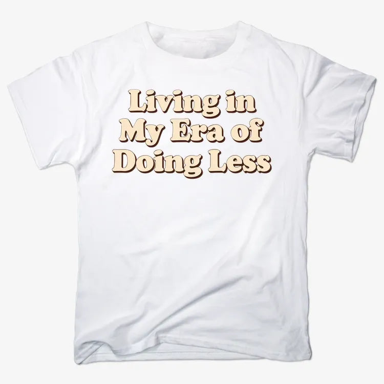 Era of Doing Less Tee
