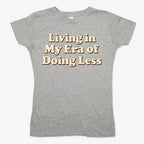 Era of Doing Less Tee