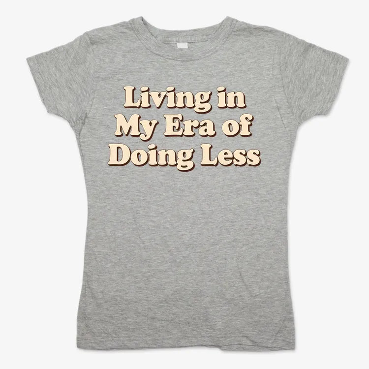 Era of Doing Less Tee