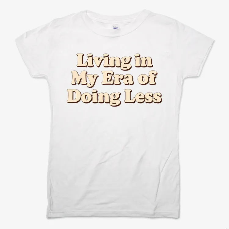 Era of Doing Less Tee