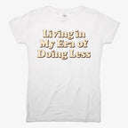 Era of Doing Less Tee