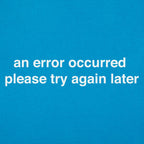 Error Occurred Please Try Again Later Funny Graphic
