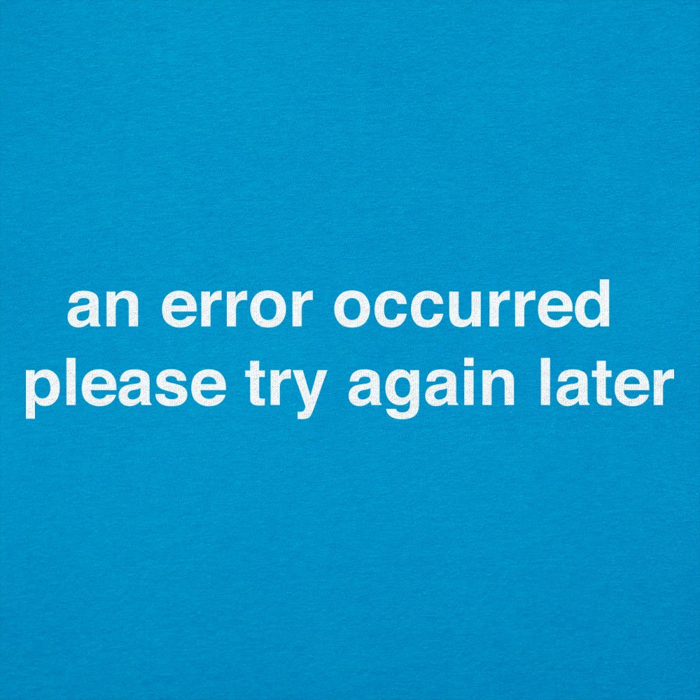 Error Occurred Please Try Again Later Funny Graphic