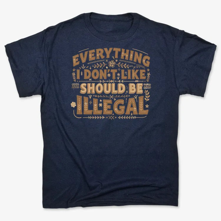 Everything I Don't Like Should Be Illegal