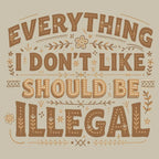 Everything I Don't Like Should Be Illegal