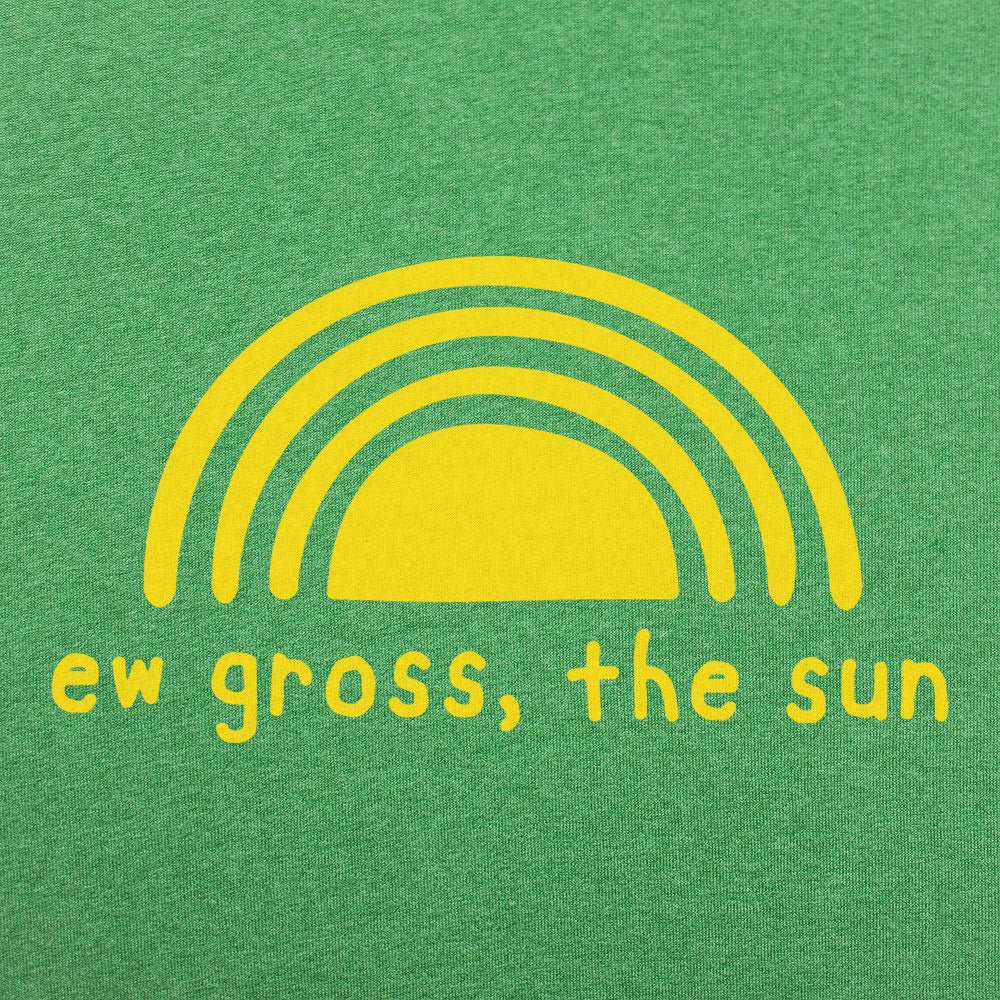 Ew Gross The Sun