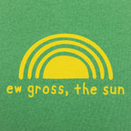 Ew Gross The Sun