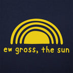 Ew Gross The Sun