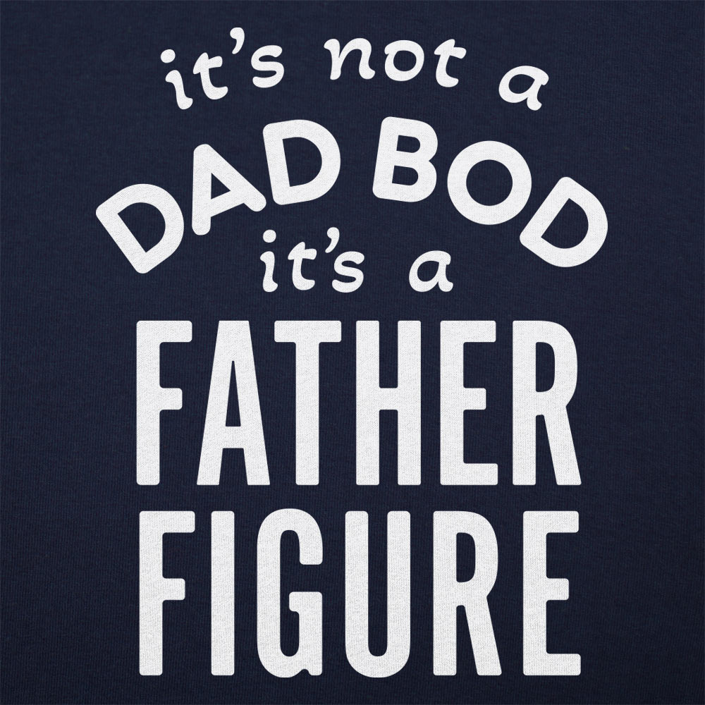Father Figure. It's Not a Dad Bod Funny Dad Joke
