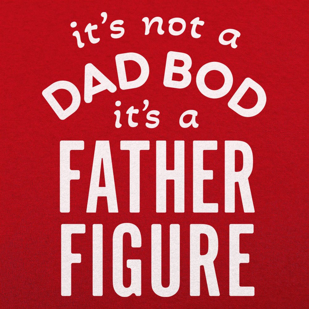 Father Figure. It's Not a Dad Bod Funny Dad Joke