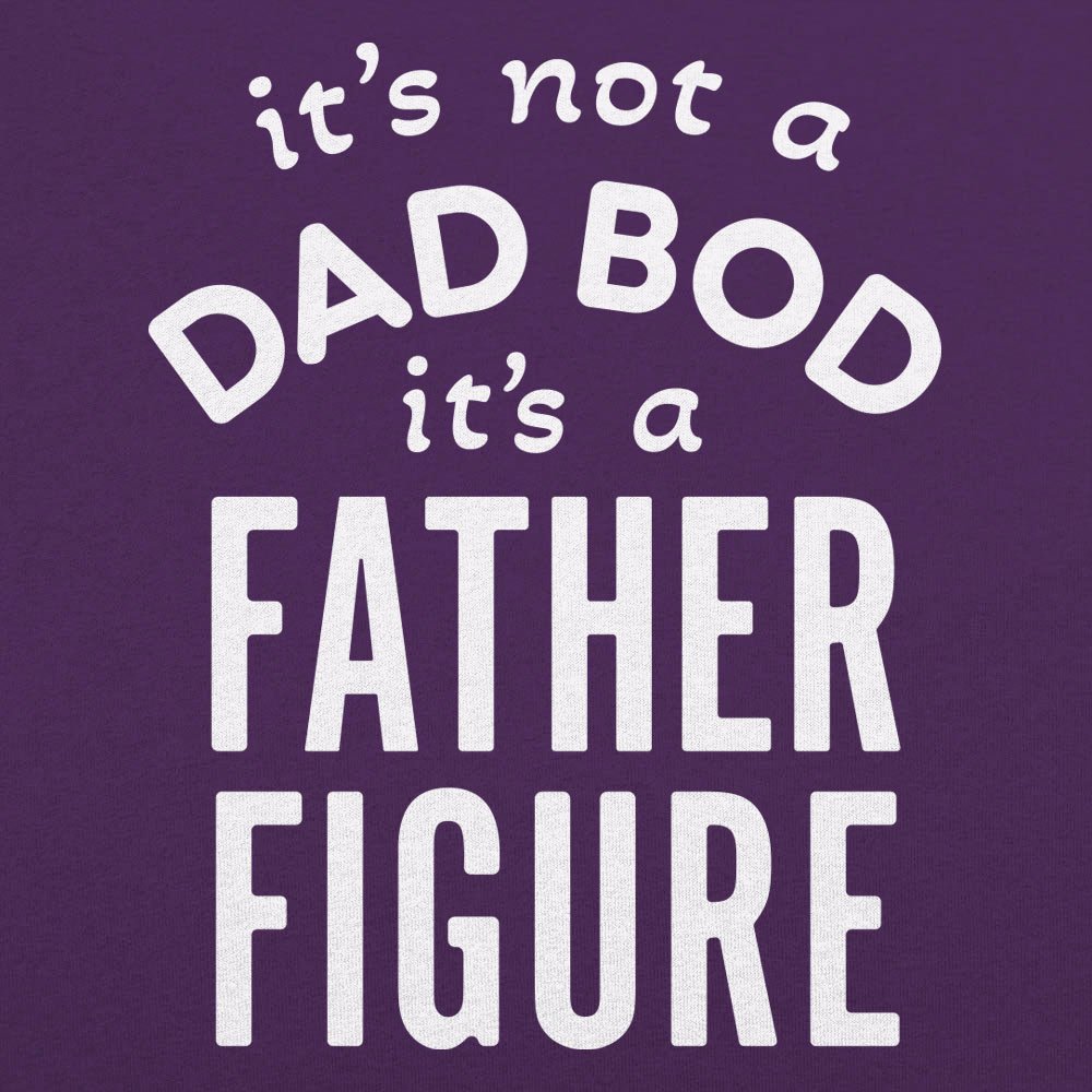Father Figure. It's Not a Dad Bod Funny Dad Joke