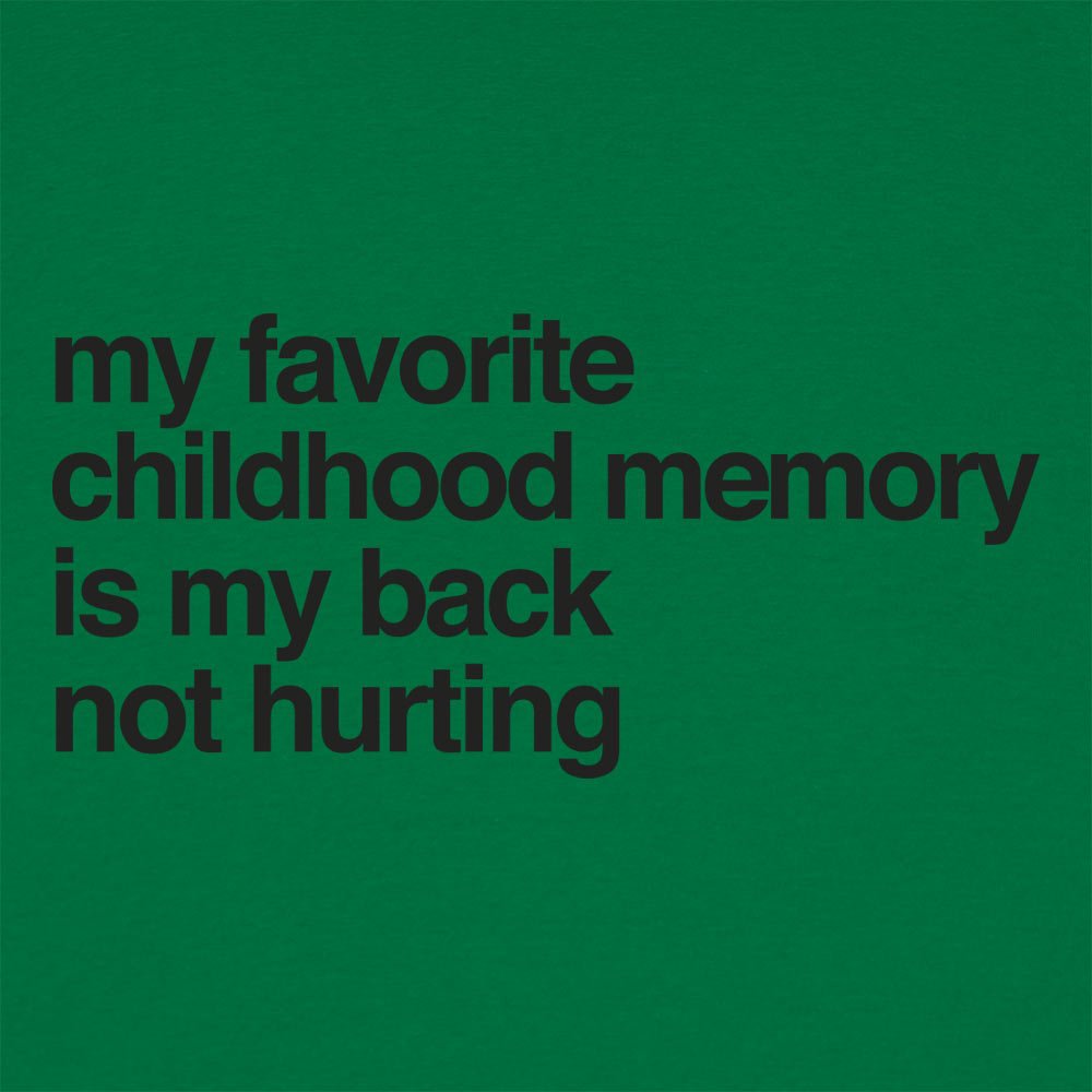 My Favorite Childhood Memory Is My Back Not Hurting