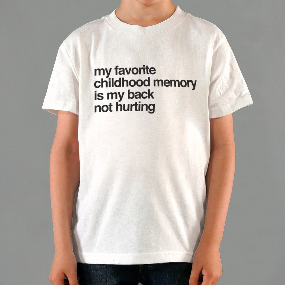 My Favorite Childhood Memory Is My Back Not Hurting