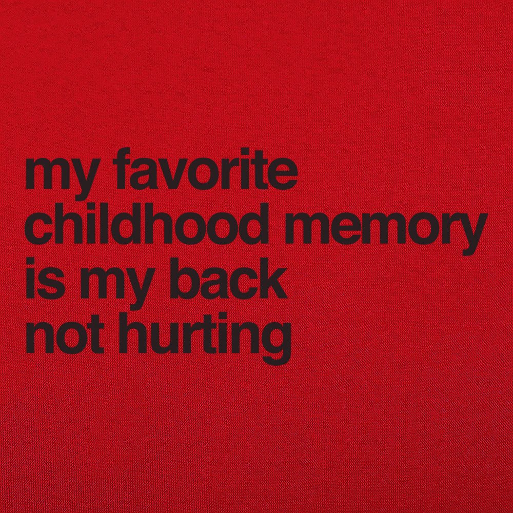 My Favorite Childhood Memory Is My Back Not Hurting