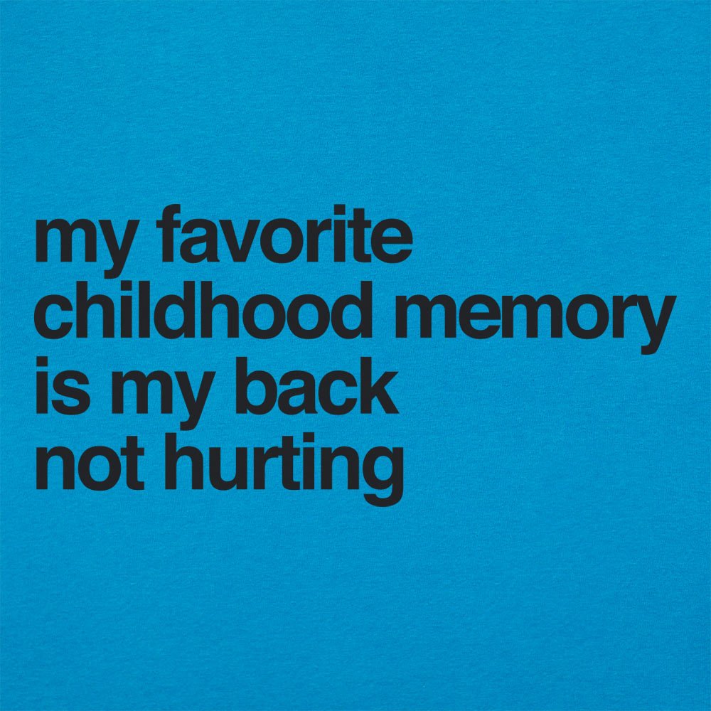 My Favorite Childhood Memory Is My Back Not Hurting