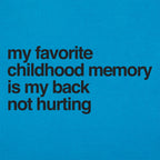 My Favorite Childhood Memory Is My Back Not Hurting