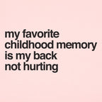 My Favorite Childhood Memory Is My Back Not Hurting