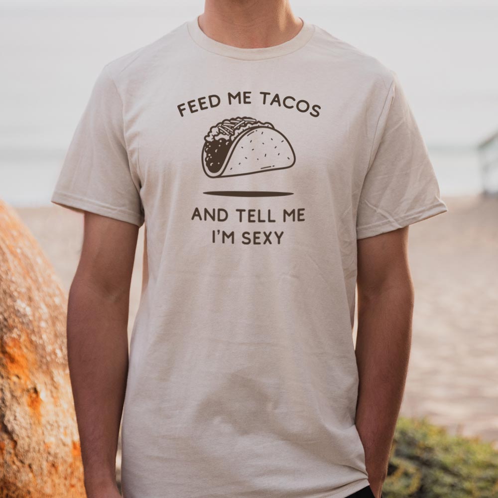 Feed Me Tacos and Tell Me I'm Sexy