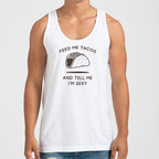 Feed Me Tacos and Tell Me I'm Sexy